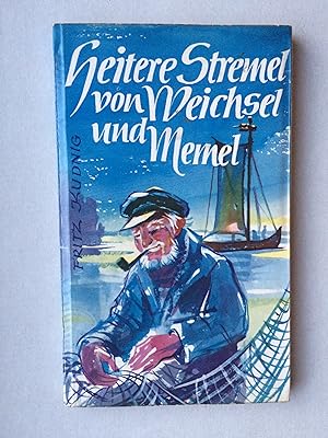 Heitere Stremel von Weichsel und Memel. Schmunzelgeschichten aus Ost- und Westpreußen (Ostpreußen)