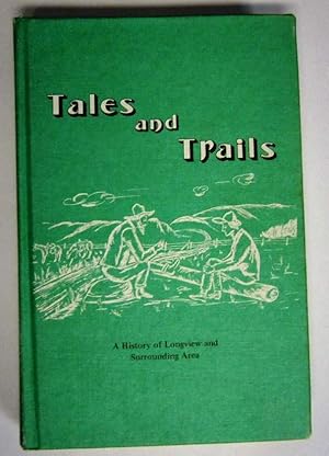 Tales and Trails : A History of Longview and Surrounding Area