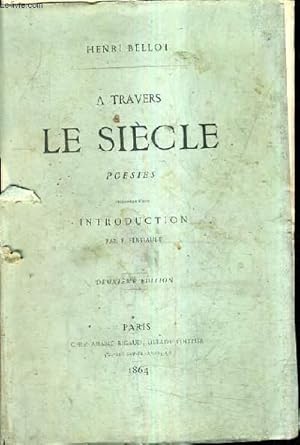 Seller image for A TRAVERS LE SIECLE POESIES - PRECEDEES D'UNE INTRODUCTION PAR F.FERTIAULT / 2E EDITION. for sale by Le-Livre