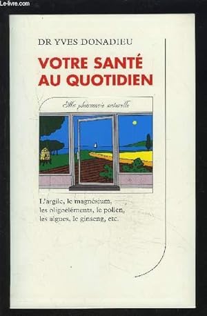 Image du vendeur pour VOTRE SANTE AU QUOTIDIEN - MA PHARMACIE NATURELLE. mis en vente par Le-Livre