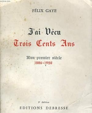 Seller image for J'AI VECU TROIS CENTS ANS - MON PREMIER SIECLE 1886-1920 for sale by Le-Livre