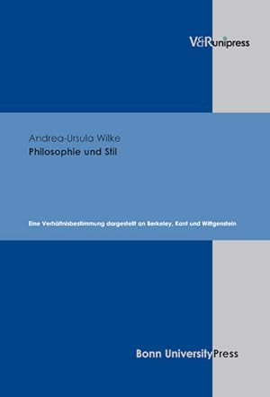 Philosophie und Stil. Eine Verhältnisbestimmung dargestellt an Berkeley, Kant und Wittgenstein