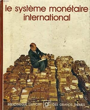 LE SYSTEME MONETAIRE INTERNATIONAL. BIBLIOTHEQUE LAFFONT DES GRANDS THEMES N° 10