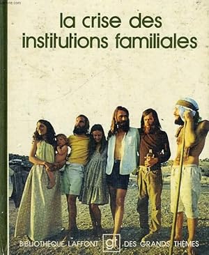 Seller image for LA CRISE DES INSTITUTIONS FAMILIALES. BIBLIOTHEQUE LAFFONT DES GRANDS THEMES N° 15 for sale by Le-Livre