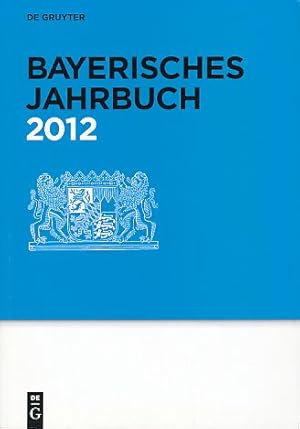 Bayerisches Jahrbuch. 91.Jahrgang 2012. Auskünfte- und Adressenwerk. über die Behörden, Gerichte,...