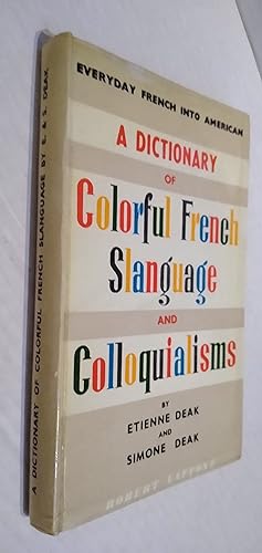 A Dictionary Of Colorful French Slanguage And Colloquialisms an up to date thesaurus of modern Fr...