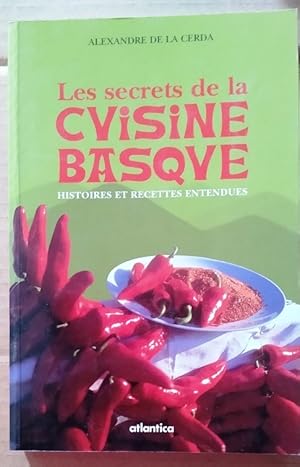 Les Secrets de la Cuisine Basque. Histoires et recettes entendues