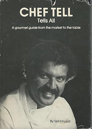 Seller image for Chef Tell Tells All: A Gourmet Guide from the Market to the Table for sale by Dorley House Books, Inc.