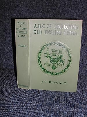 A. B. C. Of Collecting Old English China Giving a Short History of the English Factories, and Sho...