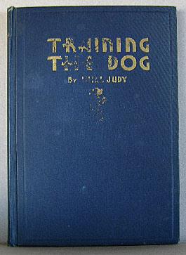 TRAINING THE DOG, Complete Instructions Suitable for All Breeds and All Purposes, Includig Field ...