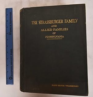 Bild des Verkufers fr The Strassburger Family and Allied Families of Pennsylvania, Being the Ancestry of Jacob Andrew Strassburger, Esquire, of Montgomery County, Pennsylvania zum Verkauf von Mullen Books, ABAA