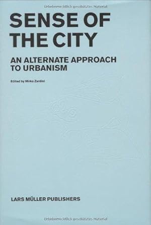 Sense of the city. An alternate approach to urbanism