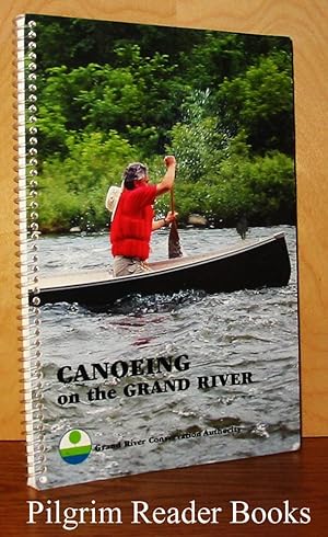 Canoeing on the Grand River: A Canoeing Guide to Ontario's Historic Grand River.