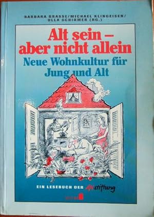 Alt sein - aber nicht allein : neue Wohnkultur für Jung und Alt ; Projektberichte, Erfahrungen, I...