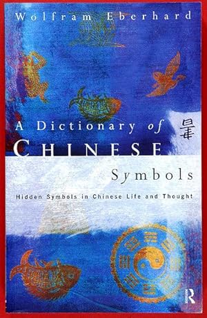 A Dictionary of Chinese Symbols. Hidden Symbols in Chinese Life and Thought