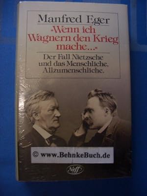 Bild des Verkufers fr Wenn ich Wagnern den Krieg mache ." : der Fall Nietzsche und das Menschliche, Allzumenschliche. zum Verkauf von Antiquariat BehnkeBuch