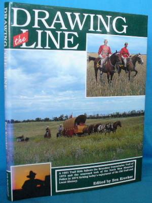 Drawing the Line: A 1991 Trail Ride Follows the Boundary Commission Trail of 1873 and the Westwar...