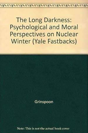 The Long Darkness: Psychological and Moral Perspectives on Nuclear Winter (Yale Fastbacks)