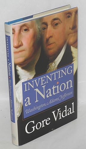 Imagen del vendedor de Inventing a Nation: Washington, Adams, Jefferson a la venta por Bolerium Books Inc.