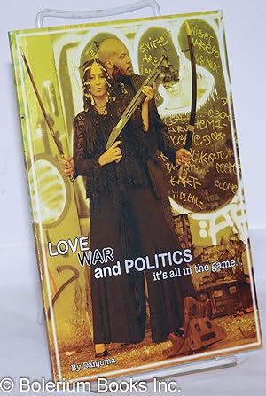 Love, war and politics: it's all in the game. A baker's dozen of poems, prose and essays