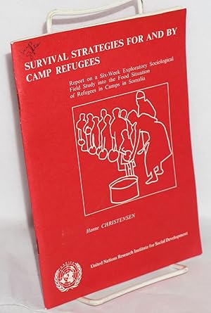 Survival Strategies for and by Camp Refugees; Report on a Six-Week Exploratory Sociological Field...