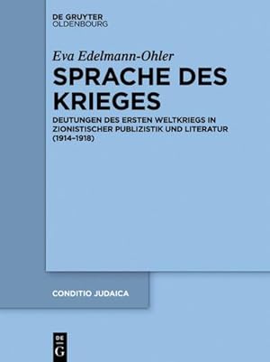 Seller image for Sprache des Krieges : Deutungen des Ersten Weltkriegs in zionistischer Publizistik und Literatur (1914-1918) for sale by AHA-BUCH GmbH