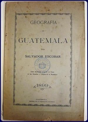 GEOGRAFIA DE GUATEMALA. Libro Destinado a Servicr De Texto En Las Escuelas y Colegios De La Repub...