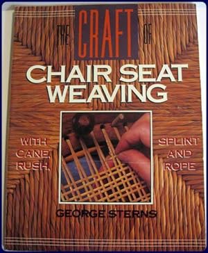 THE CRAFT OF CHAIR SEAT WEAVING WITH CANE, RUSH, SPLINT AND ROPE