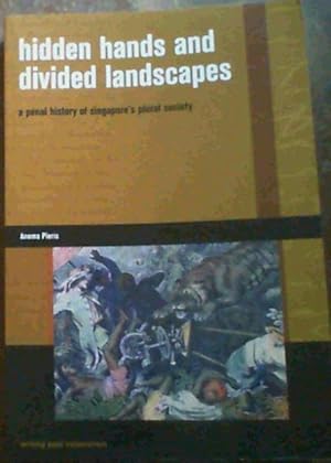 Hidden Hands and Divided Landscapes: A Penal History of Singapore's Plural Society (Writing Past ...