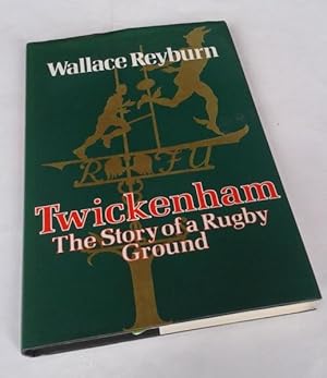 Twickenham: The Story of a Rugby Ground