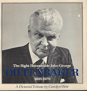 Right Honourable John George Diefenbaker 1895 - 1979 A Pictorial Tribute