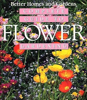 Bild des Verkufers fr BETTER HOMES AND GARDENS COMPLETE GUIDE TO FLOWER GARDENING. zum Verkauf von Bookfever, IOBA  (Volk & Iiams)