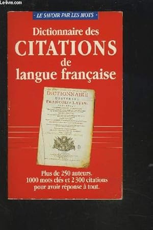 Imagen del vendedor de DICTIONNAIRE DES CITATIONS DE LANGUE FRANCAISE - PLUS DE 250 AUTEURS / 1000 MOTS CLES ET 2300 CITATIONS POUR AVOIR REPONSE A TOUT. a la venta por Le-Livre