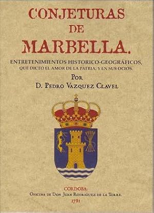 CONJETURAS DE MARBELLA. Entretenimientos históricos-geográficos, que dicto el amor de la Patria, ...