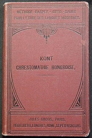 Chrestomathie Hongroise: Morceaux Choisis des Poetes et des Prosateurs depuis la fin du XVIIIe si...