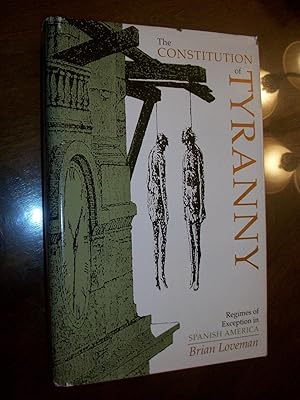 Seller image for The Constitution of Tyranny: Regimes of Exception in Spanish America (Pitt Latin American Series) for sale by Lowest Priced Quality Rare Books