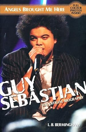 Guy Sebastian : Angels Brought me Here - the Official Biography