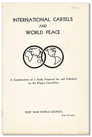 Image du vendeur pour International Cartels and World Peace: a Condensation of a Study Prepared for and Published by the Kilgore Committee mis en vente par Lorne Bair Rare Books, ABAA