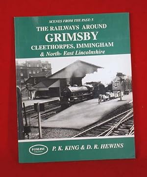 Seller image for The Railways around Grimsby,Cleethorpes,Immingham & North-East Lincolnshire (Scenes From The Past 5) for sale by Bruce Irving