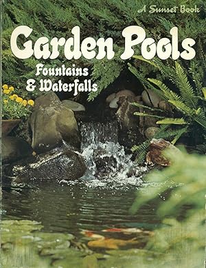 Seller image for GARDEN POOLS, FOUNTAINS & WATERFALLS : 2nd Edition : A Sunset Book for sale by 100POCKETS