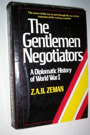 The Gentleman Negotiators: a diplomatic history of World War I.