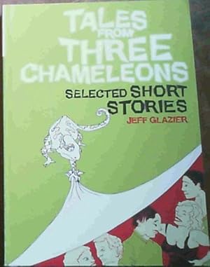 Tales from Three Chameleons - selected Short Stories