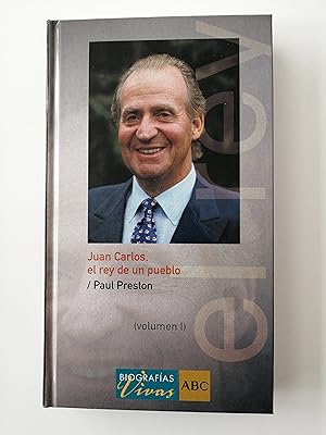 Biografías vivas ABC. 1 : Juan Carlos, el rey de un pueblo . Volumen I