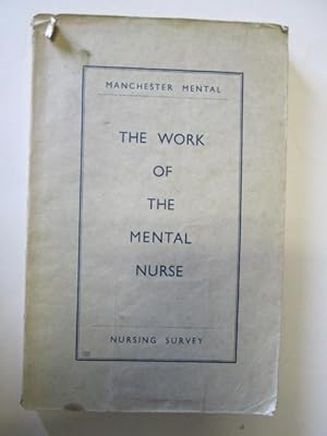 Bild des Verkufers fr The Work of the Mental Nurse. A survey organized by a joint committee of the Manchester Regional Hospital Board and the University of Manchester zum Verkauf von Goldstone Rare Books