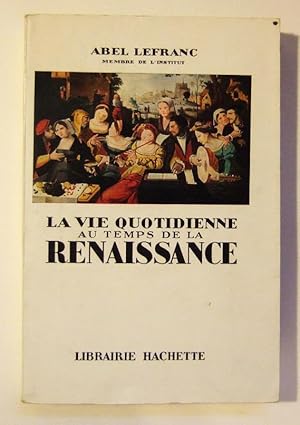 Image du vendeur pour La Vie quotidienne au temps de la Renaissance. mis en vente par Domifasol