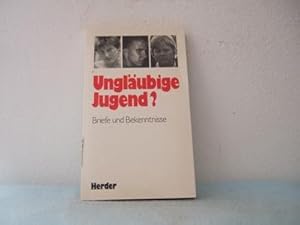 Ungläubige Jugend. Briefe und Bekenntnisse.