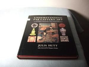 Understanding far eastern Art. A Complete Guide to the Arts of China, Japan and Korea - Ceramics,...