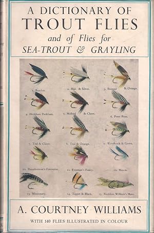 Immagine del venditore per A DICTIONARY OF TROUT FLIES: AND OF FLIES FOR SEA-TROUT AND GRAYLING. By A. Courtney Williams. venduto da Coch-y-Bonddu Books Ltd