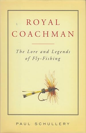Seller image for ROYAL COACHMAN: THE LORE AND LEGENDS OF FLY-FISHING. By Paul Schullery. for sale by Coch-y-Bonddu Books Ltd