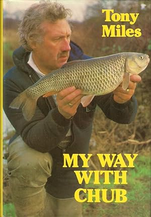 Seller image for MY WAY WITH CHUB. By Tony Miles. First edition. for sale by Coch-y-Bonddu Books Ltd